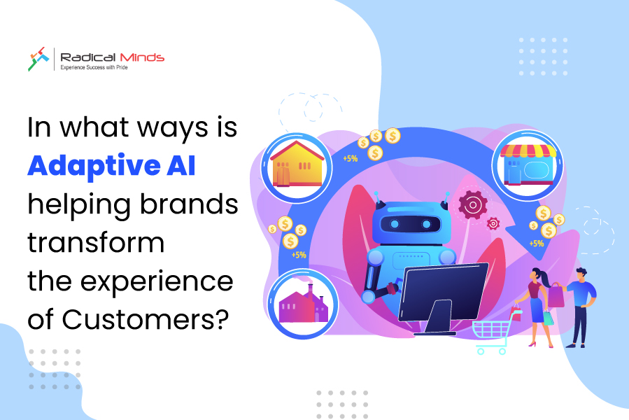 In What Ways is Adaptive AI Helping Brands Transform the Experience of Customers?